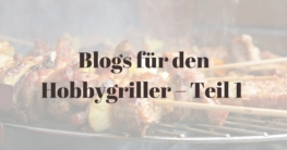 Blogs für den Hobbygriller – Teil 1